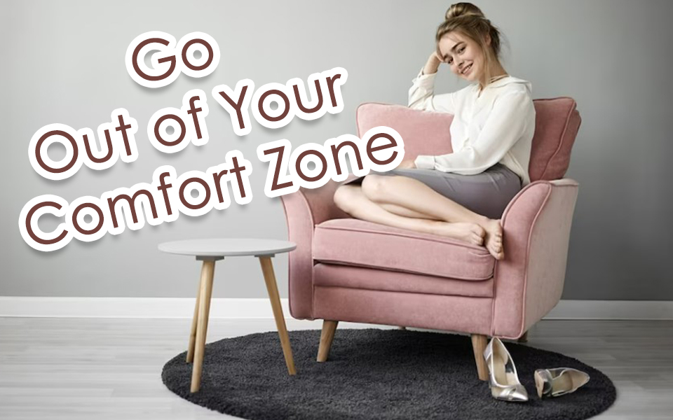 How to get out of your comfort zone